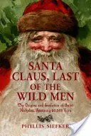 Babbo Natale, l'ultimo degli uomini selvaggi: Le origini e l'evoluzione di San Nicola, in un arco di 50.000 anni - Santa Claus, Last of the Wild Men: The Origins and Evolution of Saint Nicholas, Spanning 50,000 Years
