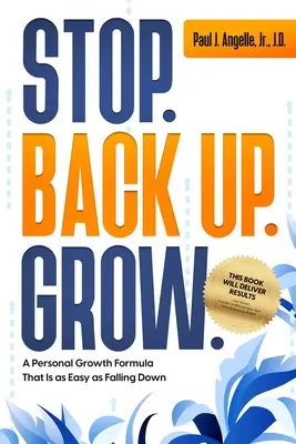 Fermati. Torna su. Crescere: Una formula per la crescita personale che è facile come cadere - Stop. Back Up. Grow.: A Personal Growth Formula That is as Easy as Falling Down