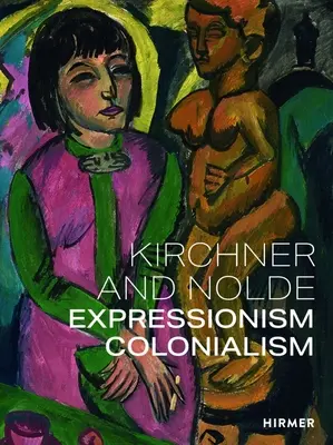 Kirchner e Nolde: Espressionismo. Colonialismo. - Kirchner and Nolde: Expressionism. Colonialism.
