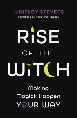 L'ascesa della strega: Fare in modo che la magia si realizzi a modo vostro - Rise of the Witch: Making Magick Happen Your Way