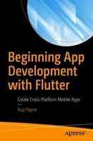 Iniziare lo sviluppo di app con Flutter: Creare applicazioni mobili multipiattaforma - Beginning App Development with Flutter: Create Cross-Platform Mobile Apps