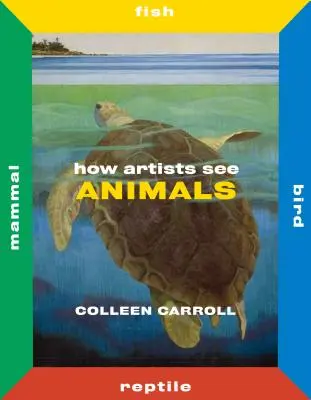 Come gli artisti vedono gli animali: Mammiferi Pesci Uccelli Rettili - How Artists See Animals: Mammal Fish Bird Reptile