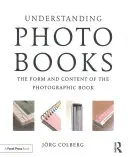 Capire i libri fotografici: Forma e contenuto del libro fotografico - Understanding Photobooks: The Form and Content of the Photographic Book