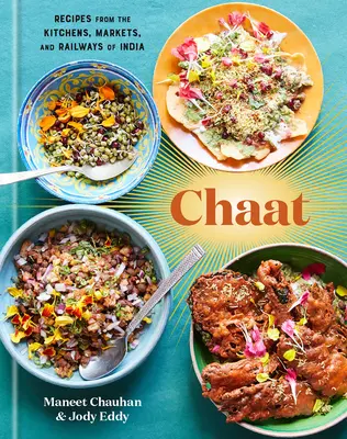 Chaat: Ricette dalle cucine, dai mercati e dalle ferrovie dell'India: Un libro di cucina - Chaat: Recipes from the Kitchens, Markets, and Railways of India: A Cookbook