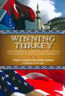 La Turchia vincente: Come l'America, l'Europa e la Turchia possono rivitalizzare una partnership in via di estinzione - Winning Turkey: How America, Europe, and Turkey Can Revive a Fading Partnership