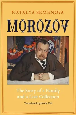 Morozov: La storia di una famiglia e di una collezione perduta - Morozov: The Story of a Family and a Lost Collection