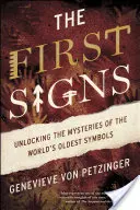 I primi segni: Svelare i misteri dei simboli più antichi del mondo - The First Signs: Unlocking the Mysteries of the World's Oldest Symbols