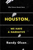 Houston, abbiamo una narrazione: Perché la scienza ha bisogno di storie - Houston, We Have a Narrative: Why Science Needs Story