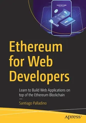 Ethereum per sviluppatori web: Imparare a costruire applicazioni web sulla blockchain di Ethereum - Ethereum for Web Developers: Learn to Build Web Applications on Top of the Ethereum Blockchain