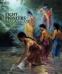 Otto pionieri dell'arte malese - Eight Pioneers of Malaysian Art
