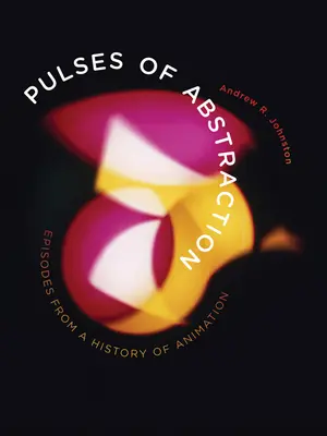 Impulsi di astrazione: Episodi di una storia dell'animazione - Pulses of Abstraction: Episodes from a History of Animation