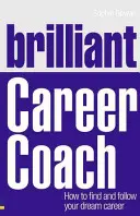 Brilliant Career Coach: Come trovare e seguire la carriera dei propri sogni - Brilliant Career Coach: How to Find and Follow Your Dream Career