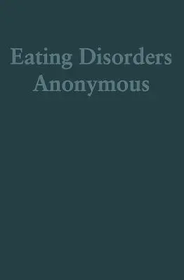 Disturbi alimentari anonimi: la storia di come siamo guariti dai nostri disturbi alimentari (Disturbi alimentari anonimi (Eda)) - Eating Disorders Anonymous: The Story of How We Recovered from Our Eating Disorders (Eating Disorders Anonymous (Eda))