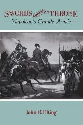 Spade intorno al trono: La Grande Arme di Napoleone - Swords Around a Throne: Napoleon's Grande Arme