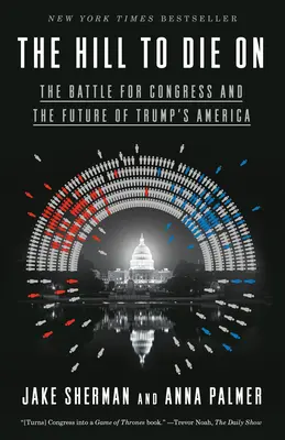 La collina dove morire: La battaglia per il Congresso e il futuro dell'America di Trump - The Hill to Die on: The Battle for Congress and the Future of Trump's America