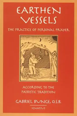 Vasi di terra: La pratica della preghiera personale secondo la tradizione partitica. - Earthen Vessels: The Practice of Personal Prayer According to the Partristic Tradition