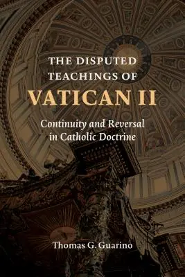 Insegnamenti controversi del Vaticano II: Continuità e inversione nella dottrina cattolica - Disputed Teachings of Vatican II: Continuity and Reversal in Catholic Doctrine