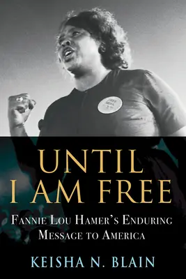 Finché non sarò libera: Il messaggio duraturo di Fannie Lou Hamer all'America - Until I Am Free: Fannie Lou Hamer's Enduring Message to America