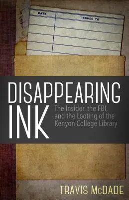 L'inchiostro che scompare: L'insider, l'FBI e il saccheggio della biblioteca del Kenyon College - Disappearing Ink: The Insider, the Fbi, and the Looting of the Kenyon College Library