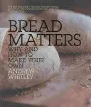 Il pane è importante - Perché e come prepararlo da soli - Bread Matters - Why and How to Make Your Own