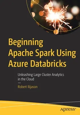 Iniziare Apache Spark usando Azure Databricks: Liberare l'analitica di grandi cluster nel cloud - Beginning Apache Spark Using Azure Databricks: Unleashing Large Cluster Analytics in the Cloud
