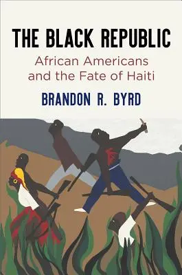 La Repubblica Nera: Gli afroamericani e il destino di Haiti - The Black Republic: African Americans and the Fate of Haiti