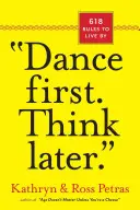 Prima balla. Pensa dopo: 618 regole per vivere - Dance First. Think Later: 618 Rules to Live by
