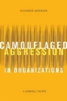 Aggressività camuffata nelle organizzazioni: Una teoria bimodale - Camouflaged Aggression in Organizations: A Bimodal Theory
