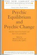 Equilibrio psichico e cambiamento psichico: Documenti selezionati di Betty Joseph - Psychic Equilibrium and Psychic Change: Selected Papers of Betty Joseph