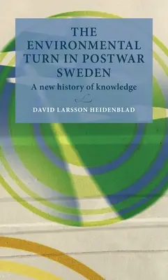 La svolta ambientalista nella Svezia del dopoguerra: Una nuova storia della conoscenza - The environmental turn in postwar Sweden: A New History of Knowledge