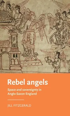 Angeli ribelli: Spazio e sovranità nell'Inghilterra anglosassone - Rebel Angels: Space and Sovereignty in Anglo-Saxon England