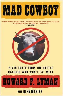 Il cowboy pazzo: La verità semplice dell'allevatore di bestiame che non vuole mangiare carne - Mad Cowboy: Plain Truth from the Cattle Rancher Who Won't Eat Meat