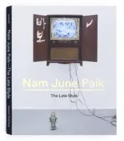 Nam June Paik: Lo stile tardivo - Nam June Paik: The Late Style