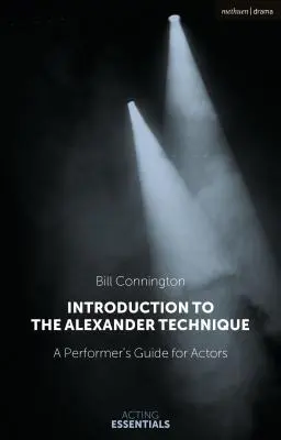 Introduzione alla Tecnica Alexander: Guida pratica per attori - Introduction to the Alexander Technique: A Practical Guide for Actors