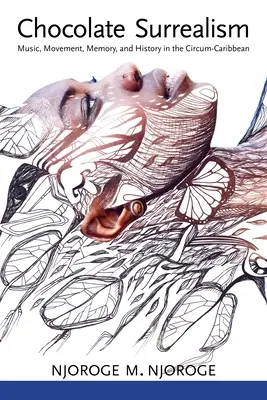 Surrealismo al cioccolato: Musica, movimento, memoria e storia nei Caraibi - Chocolate Surrealism: Music, Movement, Memory, and History in the Circum-Caribbean