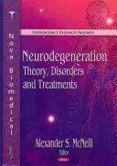 Neurodegenerazione: Teoria, disturbi e trattamenti - Neurodegeneration: Theory, Disorders and Treatments