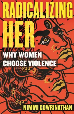 Radicalizzarla: Perché le donne scelgono la violenza - Radicalizing Her: Why Women Choose Violence