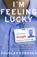 Mi sento fortunato: Le confessioni dell'impiegato di Google numero 59 - I'm Feeling Lucky: The Confessions of Google Employee Number 59