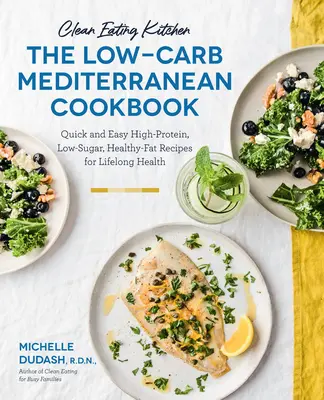 Cucina pulita: Il libro di cucina mediterranea a basso contenuto di carboidrati: Ricette facili e veloci ad alto contenuto proteico, a basso contenuto di zuccheri e con grassi sani per una salute che dura tutta la vita - Più di 6 - Clean Eating Kitchen: The Low-Carb Mediterranean Cookbook: Quick and Easy High-Protein, Low-Sugar, Healthy-Fat Recipes for Lifelong Health-More Than 6