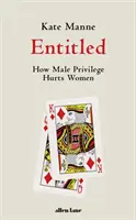 Entitled - Come il privilegio maschile danneggia le donne - Entitled - How Male Privilege Hurts Women