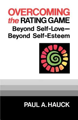 Superare il gioco delle valutazioni: Oltre l'amore per se stessi: oltre l'autostima - Overcoming the Rating Game: Beyond Self-Love--Beyond Self-Esteem