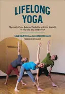 Yoga per tutta la vita: massimizzare l'equilibrio, la flessibilità e la forza del core a 50, 60 e oltre anni - Lifelong Yoga: Maximizing Your Balance, Flexibility, and Core Strength in Your 50s, 60s, and Beyond