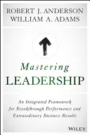 Padroneggiare la leadership: Un quadro integrato per prestazioni rivoluzionarie e risultati aziendali straordinari - Mastering Leadership: An Integrated Framework for Breakthrough Performance and Extraordinary Business Results