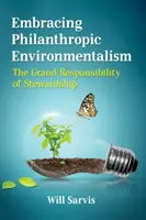 Abbracciare l'ambientalismo filantropico: La grande responsabilità della gestione - Embracing Philanthropic Environmentalism: The Grand Responsibility of Stewardship
