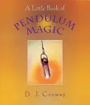 Un piccolo libro di magia del pendolo - A Little Book of Pendulum Magic