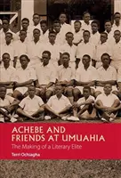 Achebe e gli amici di Umuahia: La creazione di un'élite letteraria - Achebe and Friends at Umuahia: The Making of a Literary Elite