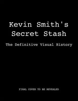 La scorta segreta di Kevin Smith: La storia visiva definitiva (Film classici, Storia del cinema, Libri di cinema) - Kevin Smith's Secret Stash: The Definitive Visual History (Classic Movies, Film History, Cinema Books)