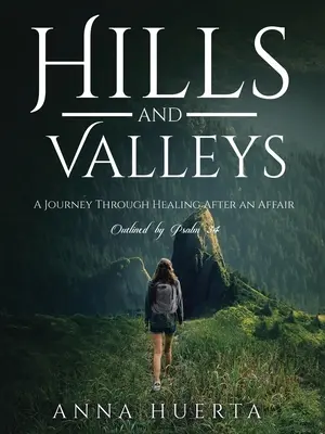 Colline e valli: un viaggio attraverso la guarigione dopo una relazione: Come delineato dal Salmo 34 - Hills and Valleys a Journey Through Healing After an Affair: As Outlined by Psalm 34