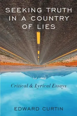 Cercare la verità in un paese di menzogne: Saggi critici e lirici - Seeking Truth in a Country of Lies: Critical & Lyrical Essays