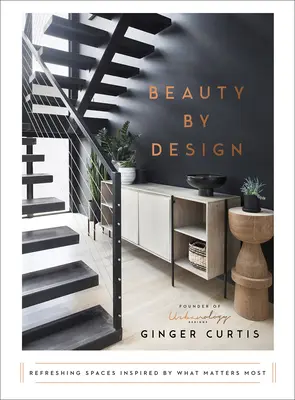 La bellezza del design: Spazi rinfrescanti ispirati a ciò che conta di più - Beauty by Design: Refreshing Spaces Inspired by What Matters Most